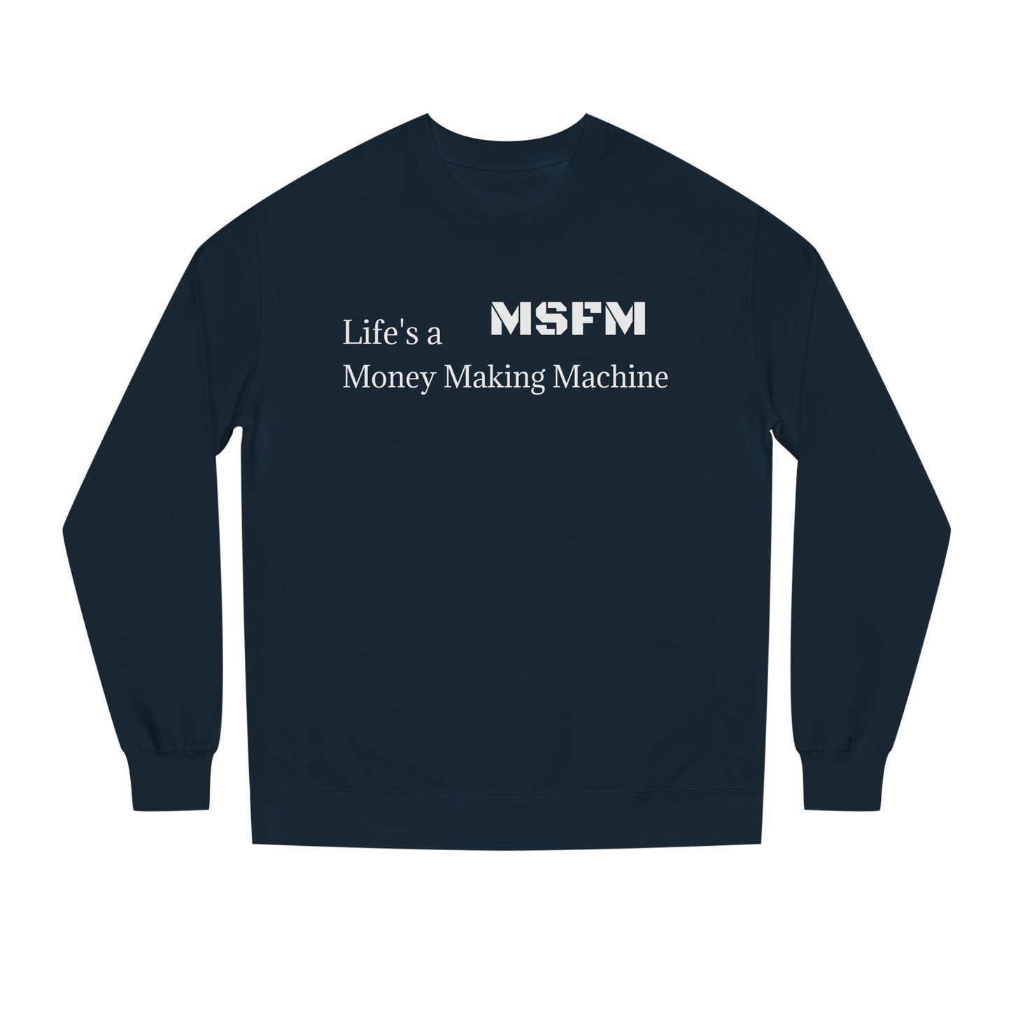 Life's a Money Making Machine Crew Neck Sweatshirt